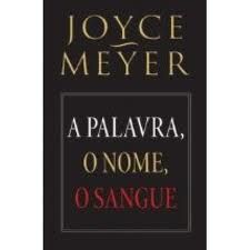 A PALAVRA O NOME O SANGUE (JOYCE MEYER)