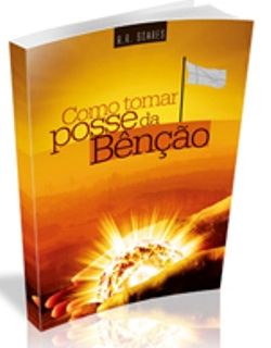 COMO TOMAR POSSE DA BENÇÃO R.R SOARES