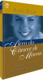 ALÉM DO CANCER DE MAMA (ALDA ELLIS)