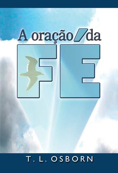 A ORAÇÃO DA FÉ T.L OSBORN