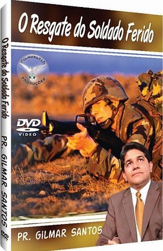 DVD PR GILMAR SANTOS O RESGATE DO SOLDADO FERIDO